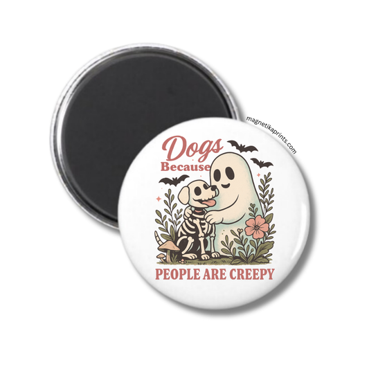 Dogs Because People Are Creepy Magnet