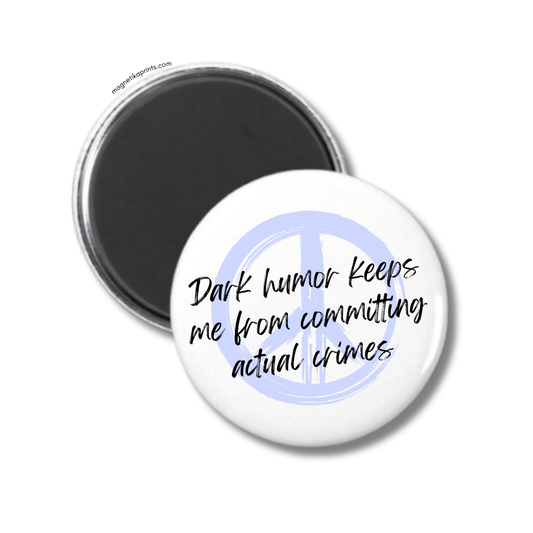 Dark Humor Keeps Me From Committing Actual Crimes Magnet