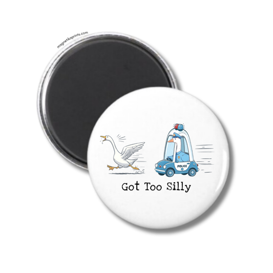 Got Too Silly Magnet