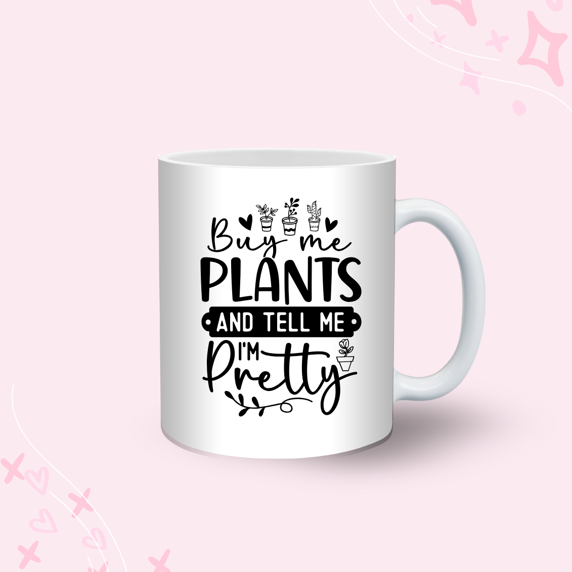 Buy Me Plants And Tell Me I'm Pretty Mug