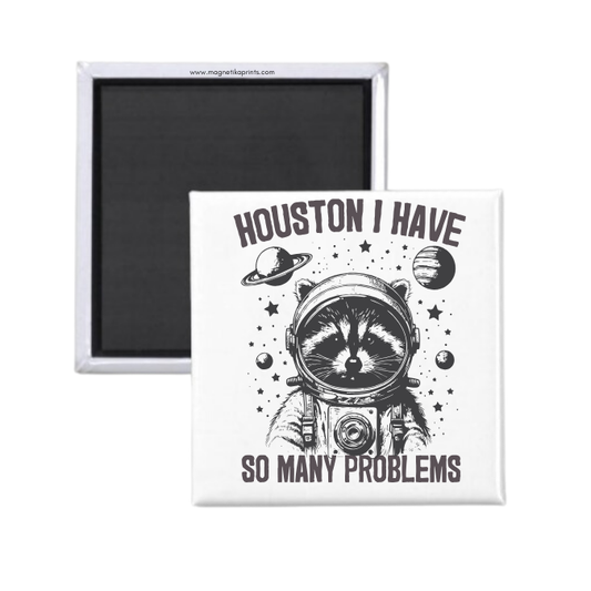 Houston I Have So Many Problems Magnet