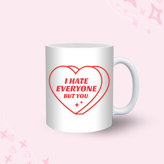 I Hate Everyone But You Mug