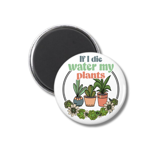 If I Die Water My Plants Magnet