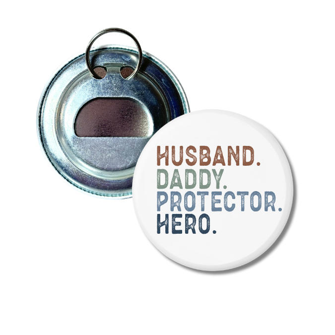 Husband. Daddy. Protector. Hero. Bottle Opener