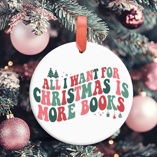 All I Want For Christmas Is More Books Ornament