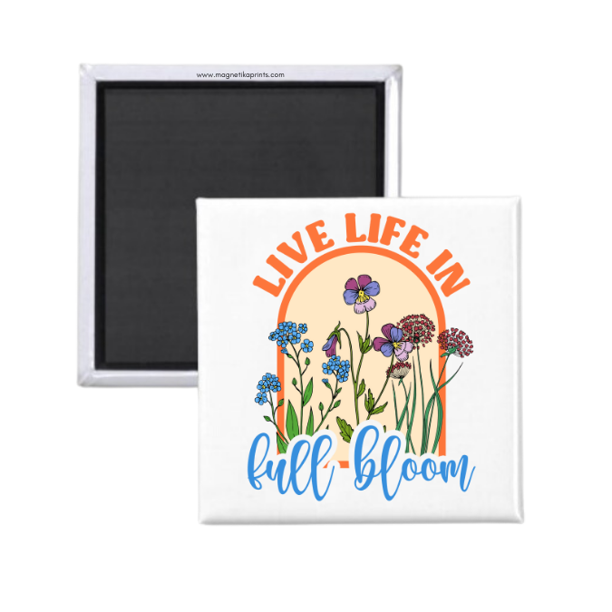 Live Life In Full Bloom Magnet