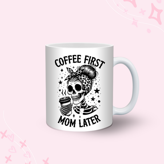 Coffee First Mom Later Mug