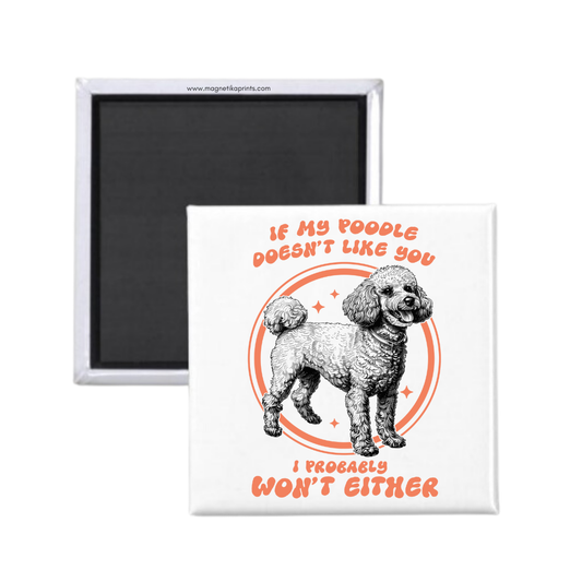 If My Poodle Doesn't Like You Magnet