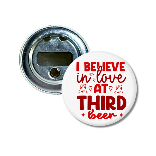 I Believe In Love At Third Beer Bottle Opener