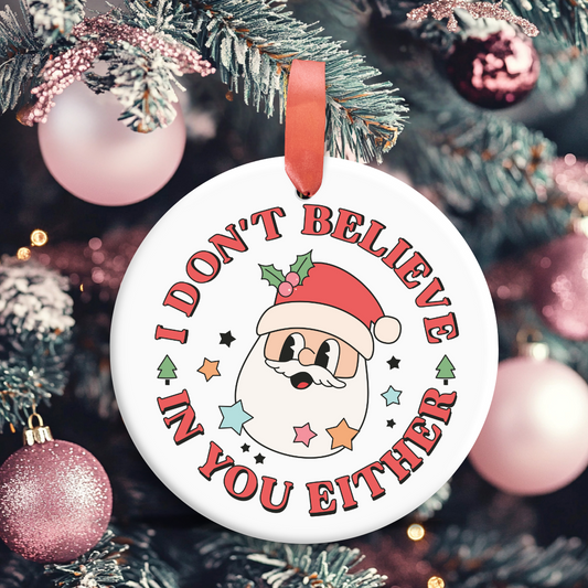 I Don't Believe In You Either Ornament