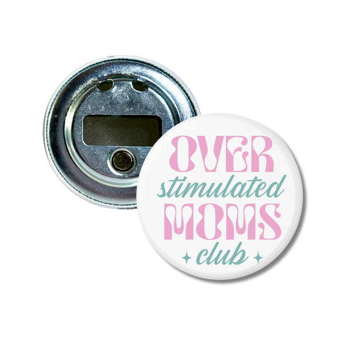 Over Stimulated Moms Club Bottle Opener