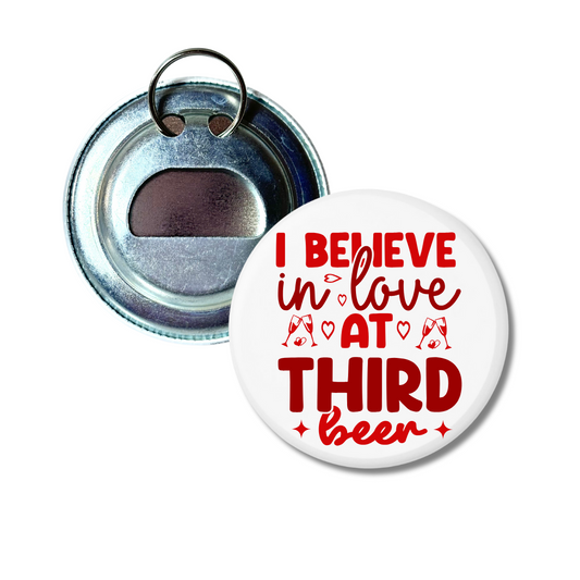 I Believe In Love At Third Beer Bottle Opener