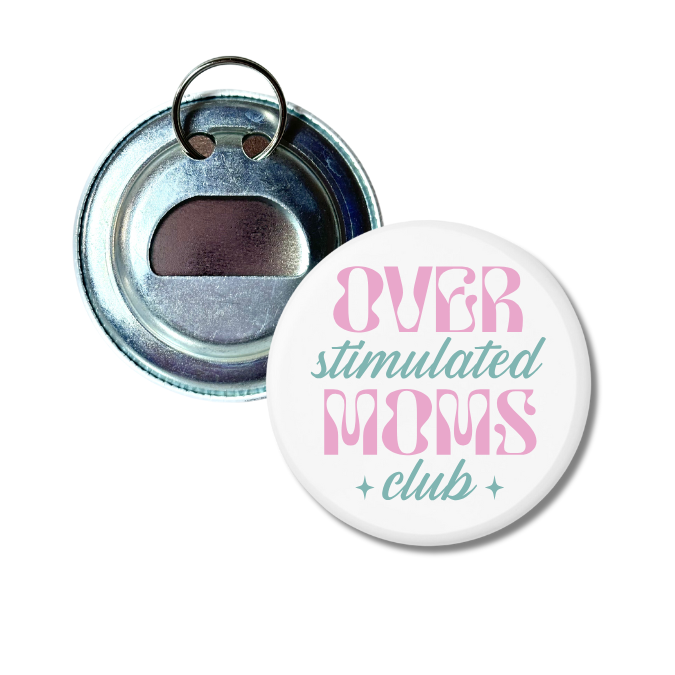 Over Stimulated Moms Club Bottle Opener