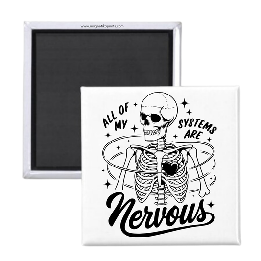 All Of My Systems Are Nervous Magnet