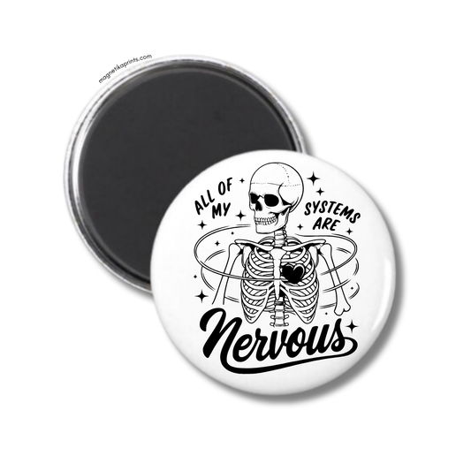 All Of My Systems Are Nervous Magnet