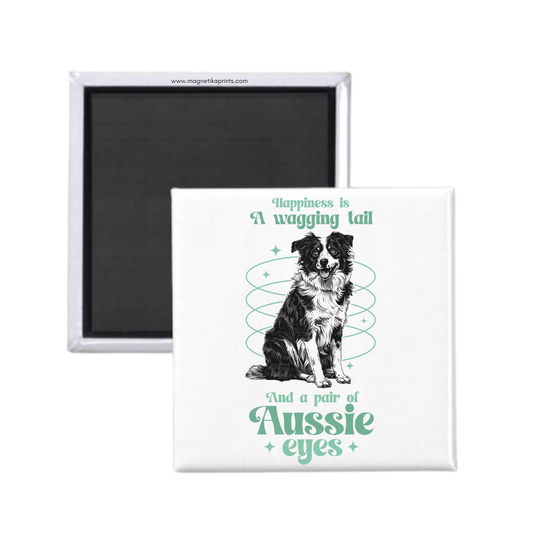 Happiness Is A Wagging Tail And A Pair Of Aussie Eyes Magnet