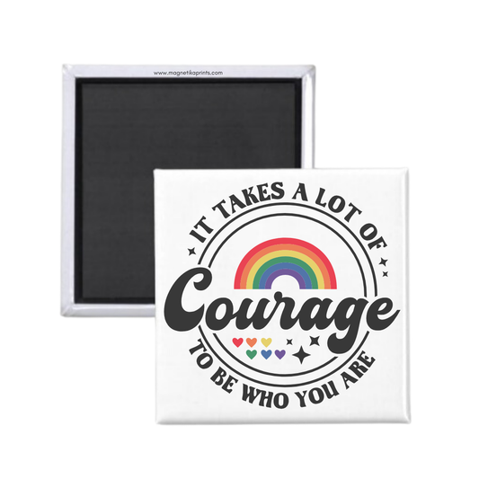 It Takes A Lot Of Courage Magnet