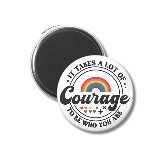 It Takes A Lot Of Courage Magnet