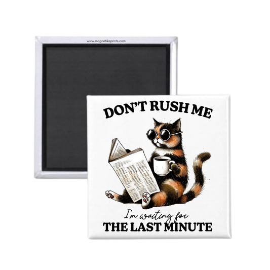 Don't Rush Me Magnet