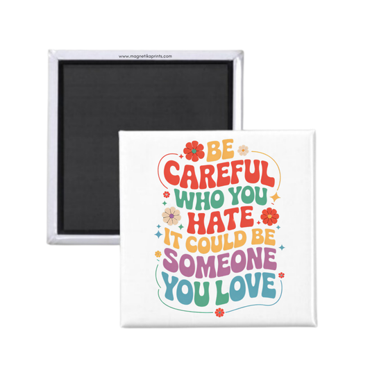 Be Careful Who You Hate Magnet