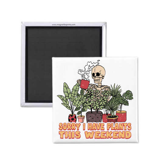 Sorry I Have Plants This Weekend Magnet