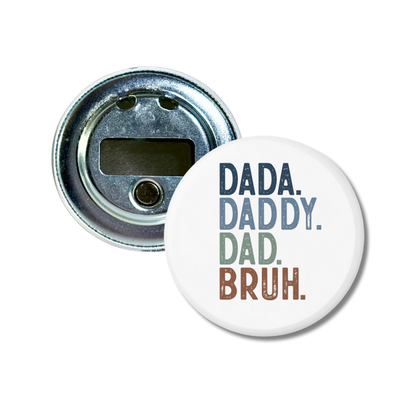 Dada. Daddy. Dad. Bruh. Bottle Opener