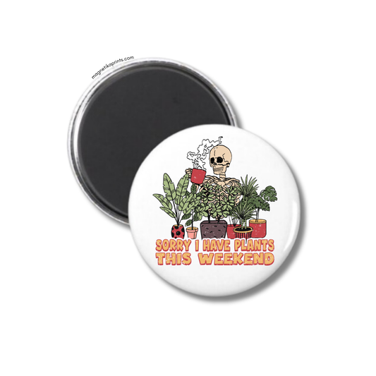 Sorry I Have Plants This Weekend Magnet