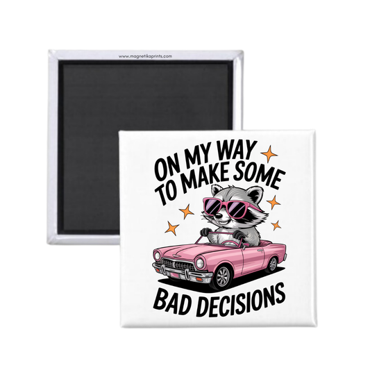 On My Way To Make Bad Decisions Magnet