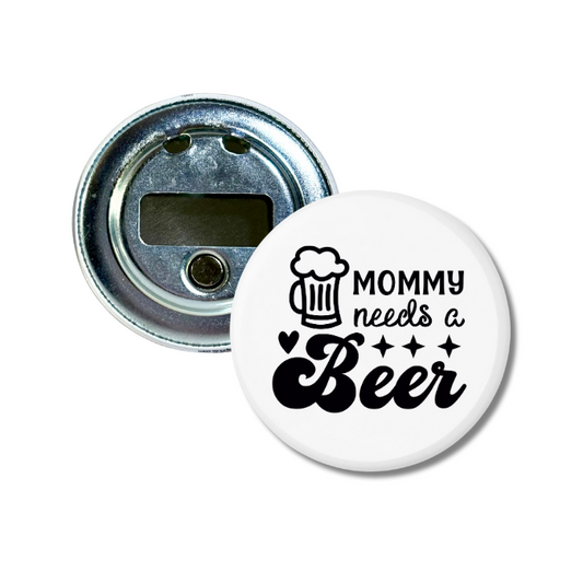 Mommy Needs A Beer Bottle Opener (Copy)