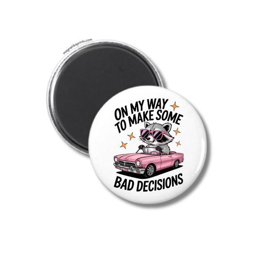 On My Way To Make Bad Decisions Magnet