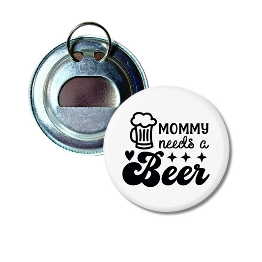 Mommy Needs A Beer Bottle Opener (Copy)