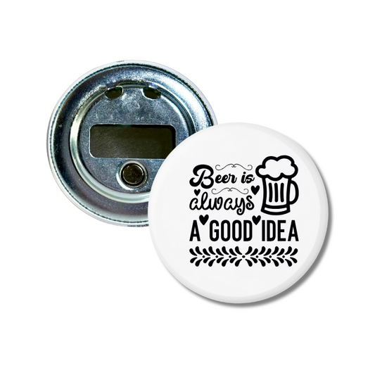 Beer Is Always A Good Idea Bottle Opener