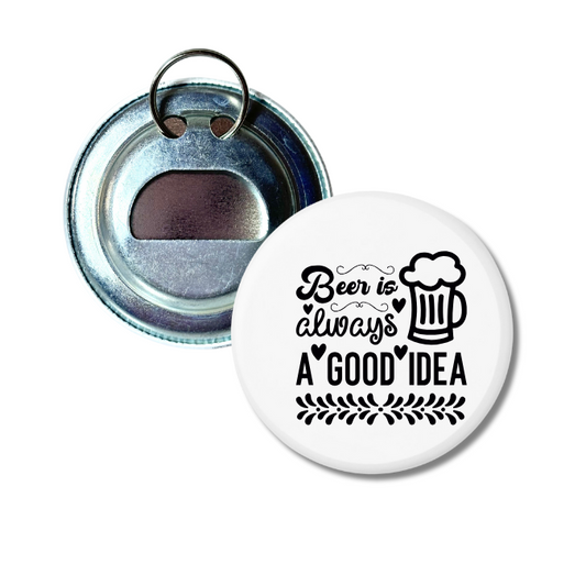 Beer Is Always A Good Idea Bottle Opener