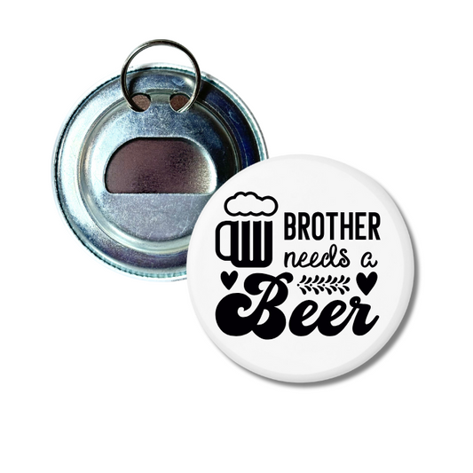 Brother Needs A Beer Bottle Opener