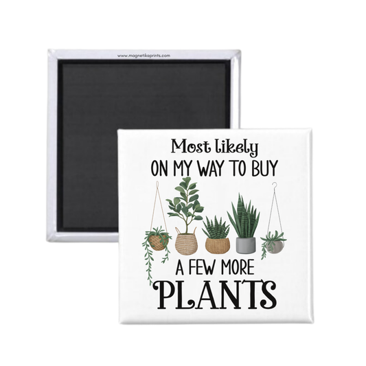 On My Way To Buy A Few More Plants Magnet