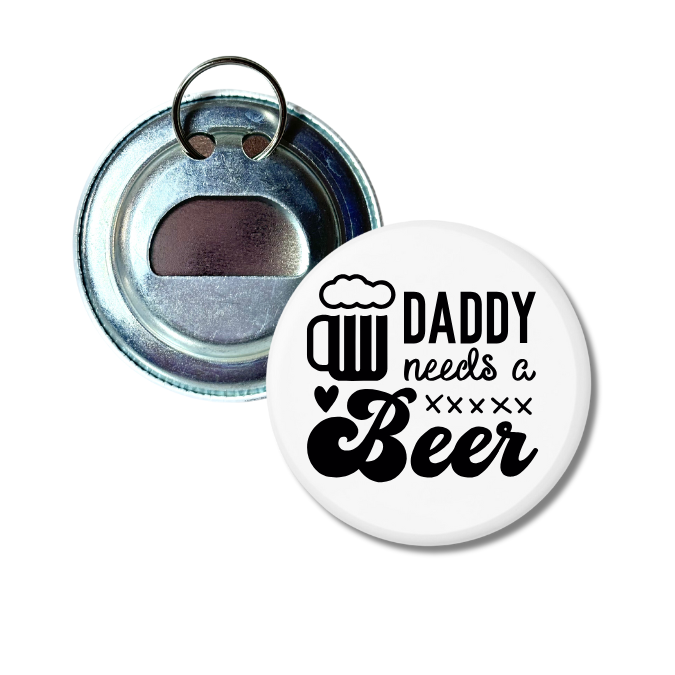 Daddy Needs A Beer Bottle Opener