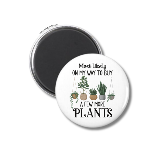 On My Way To Buy A Few More Plants Magnet