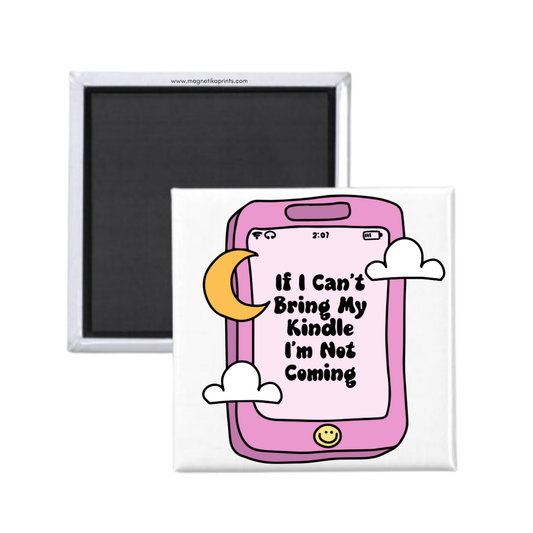 If I Can't Bring My Kindle I'm Not Coming Magnet