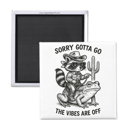 Sorry Gotta Go Magnet