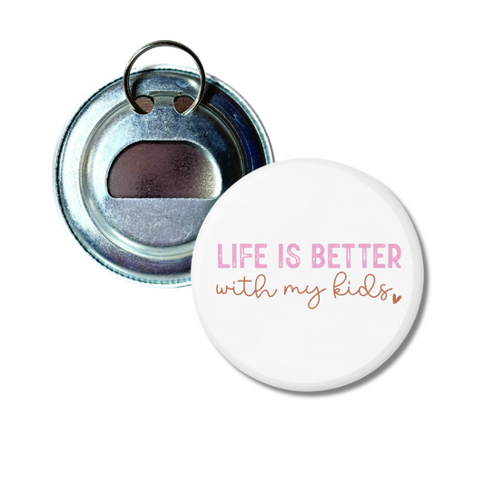 Life Is Better With My Kids Bottle Opener