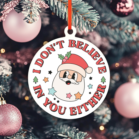 I Don't Believe In You Either Ornament