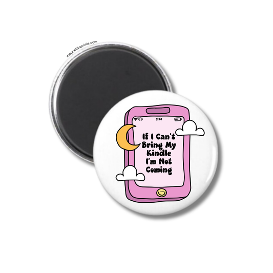 If I Can't Bring My Kindle I'm Not Coming Magnet