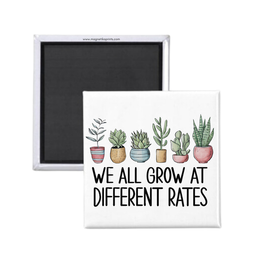 We All Grow At Different Rates Magnet