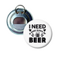 I Need A Huge Glass Of Beer Bottle Opener