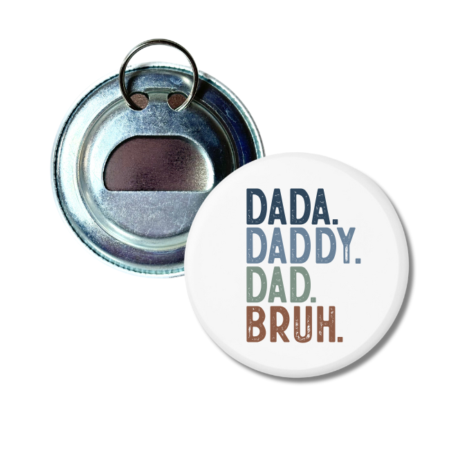 Dada. Daddy. Dad. Bruh. Bottle Opener