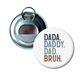 Dada. Daddy. Dad. Bruh. Bottle Opener