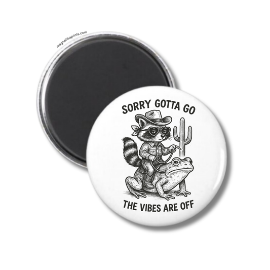 Sorry Gotta Go Magnet