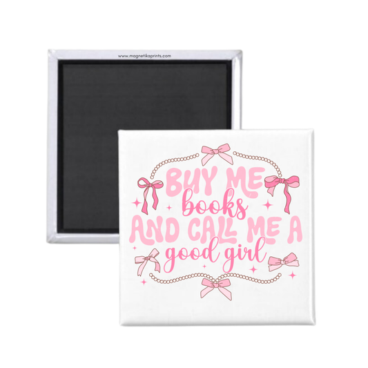 Buy Me Books And Call Me A Good Girl Magnet