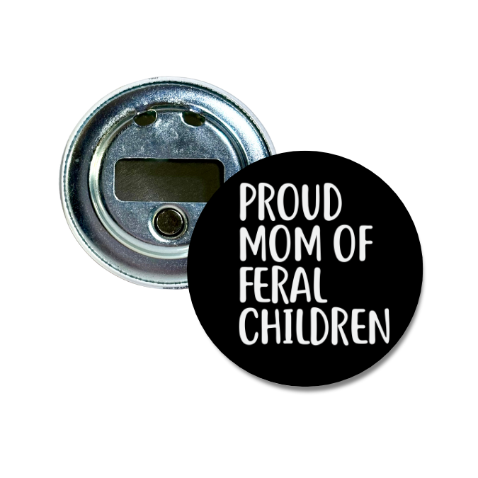 Proud Mom Of Feral Children Bottle Opener