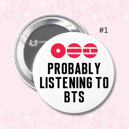 Probably Listening to BTS Buttons